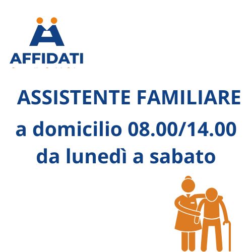 ASSISTENTE FAMILIARE 08.00/14.00 Lunedì - Sabato con Rinnovo Mensile